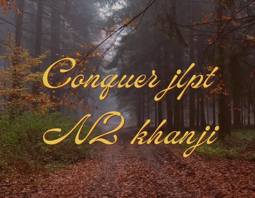 How to Conquer and Master JLPT N2 Kanji