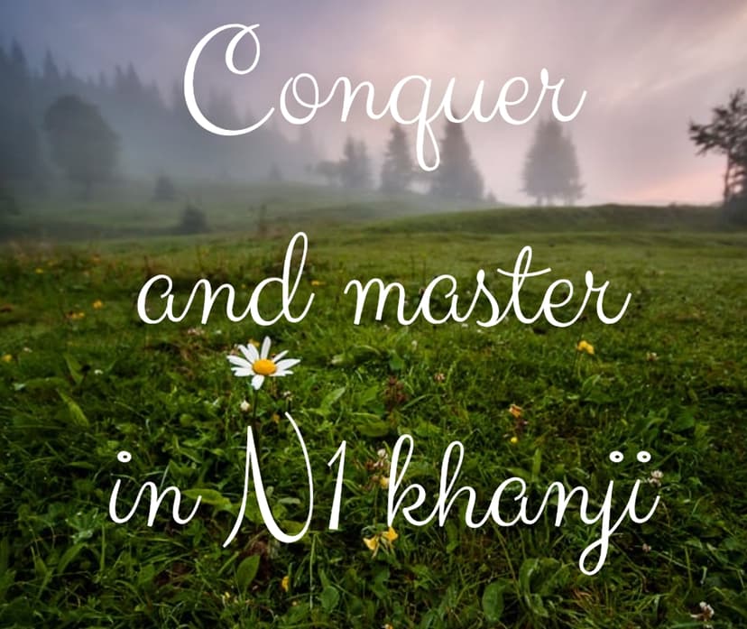 How to Conquer and Master JLPT N1 Kanji