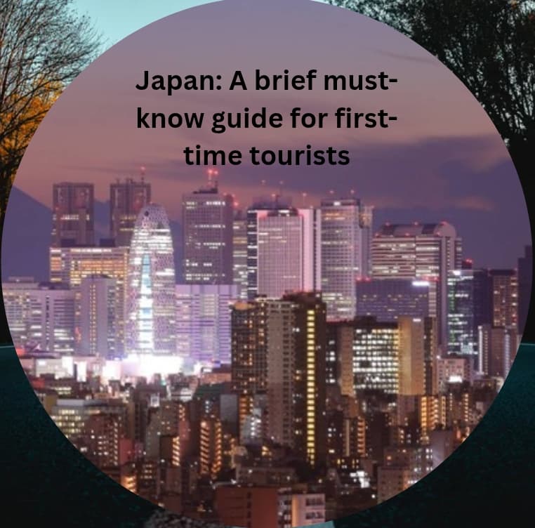 Japan: A brief must-know guide for first-time tourists